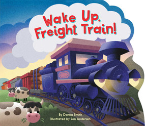 Wake Up, Freight Train! by Danna Smith, Jon Andersen, 9781534492516