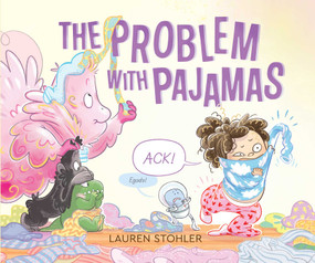 The Problem with Pajamas by Lauren Stohler, Lauren Stohler, 9781534493438