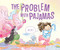 The Problem with Pajamas by Lauren Stohler, Lauren Stohler, 9781534493438