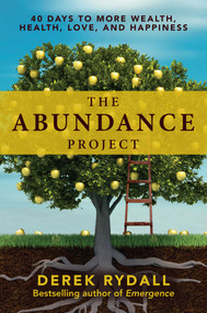 The Abundance Project (40 Days to More Wealth, Health, Love, and Happiness) - 9781582706535 by Derek Rydall, 9781582706535