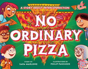 No Ordinary Pizza (A Story about Interconnection) by Sara Marlowe, Philip Pascuzzo, 9781614297062