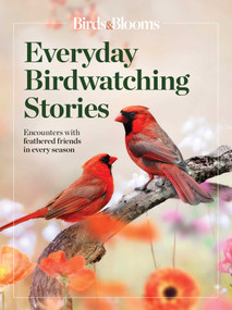 Birds & Blooms  Everyday Birdwatching Stories (Encounters with feathered friends in every season) by Birds & Blooms, 9781621457480