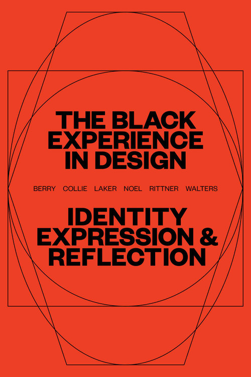 The Black Experience in Design (Identity, Expression & Reflection) by Anne H. Berry, Kareem Collie, Penina Acayo Laker, Lesley-Ann Noel, Jennifer Rittner, Kelly Walters, 9781621537854