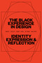 The Black Experience in Design (Identity, Expression & Reflection) by Anne H. Berry, Kareem Collie, Penina Acayo Laker, Lesley-Ann Noel, Jennifer Rittner, Kelly Walters, 9781621537854