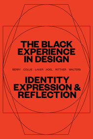The Black Experience in Design (Identity, Expression & Reflection) by Anne H. Berry, Kareem Collie, Penina Acayo Laker, Lesley-Ann Noel, Jennifer Rittner, Kelly Walters, 9781621537854