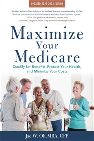 Maximize Your Medicare: 2022-2023 Edition (Qualify for Benefits, Protect Your Health, and Minimize Your Costs) by Jae Oh, 9781621538011
