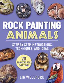 Rock Painting Animals (Step-by-Step Instructions, Techniques, and Ideas-20 Projects for Everyone!) by Lin Wellford, 9781631586576