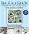 Sea Glass Crafts (Find, Collect & Create Stunning Projects Using the Ocean's Treasures) by Rebecca Ruger-Wightman, 9781631586903
