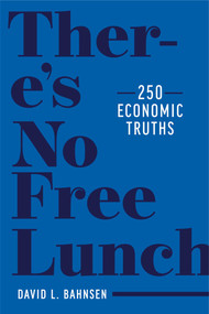 There's No Free Lunch (250 Economic Truths) by David L. Bahnsen, 9781637580141