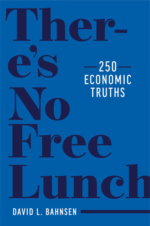 There's No Free Lunch (250 Economic Truths) by David L. Bahnsen, 9781637580141