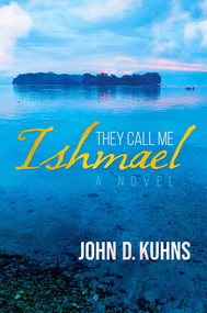 They Call Me Ishmael by John D. Kuhns, 9781637581490