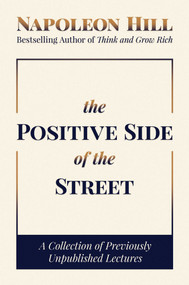 The Positive Side of the Street (A Collection of Previously Unpublished Lectures) by Napoleon Hill, 9781637581780