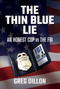 The Thin Blue Lie (An Honest Cop vs the FBI) by Greg Dillon, 9781642936858