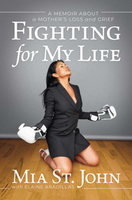 Fighting for My Life (A Memoir about a Mother's Loss and Grief) by Mia  St. John, Elaine Aradillas, 9781642938265