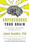 Supercharge Your Brain (How to Maintain a Healthy Brain Throughout Your Life) by James Goodwin, 9781643138671