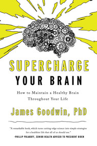 Supercharge Your Brain (How to Maintain a Healthy Brain Throughout Your Life) by James Goodwin, 9781643138671