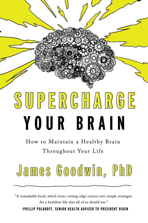 Supercharge Your Brain (How to Maintain a Healthy Brain Throughout Your Life) by James Goodwin, 9781643138671