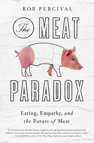 The Meat Paradox (Eating, Empathy, and the Future of Meat) by Rob Percival, 9781643138732