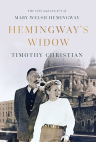 Hemingway's Widow (The Life and Legacy of Mary Welsh Hemingway) by Timothy Christian, 9781643138831