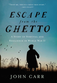 Escape from the Ghetto (A Story of Survival and Resilience in World War II) by John Carr, 9781643138855