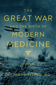 The Great War and the Birth of Modern Medicine by Thomas Helling, 9781643138992