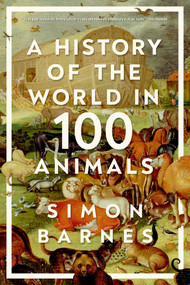 A History of the World in 100 Animals by Simon Barnes, 9781643139159