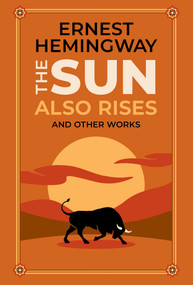 The Sun Also Rises and Other Works (Deluxe Leatherbound Edition) by Ernest Hemingway, Ken Mondschein, 9781645178569