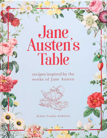 Jane Austen's Table (Recipes Inspired by the Works of Jane Austen) by Robert Tuesley Anderson, 9781645179139