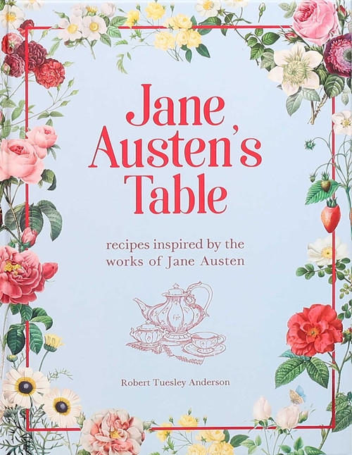 Jane Austen's Table (Recipes Inspired by the Works of Jane Austen) by Robert Tuesley Anderson, 9781645179139