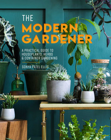The Modern Gardener (A Practical Guide to Houseplants, Herbs & Container Gardening) by Sonya Patel Ellis, 9781645179450