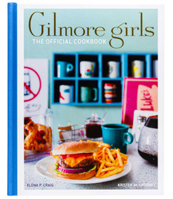 Gilmore Girls: The Official Cookbook by Elena Craig, Kristen Mulrooney, 9781647225193