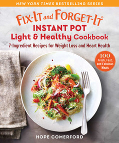 Fix-It and Forget-It Instant Pot Light & Healthy Cookbook (7-Ingredient Recipes for Weight Loss and Heart Health) by Hope Comerford, 9781680997477