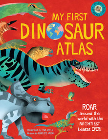My First Dinosaur Atlas (Roar Around the World with the Mightiest Beasts Ever! (Dinosaur Books for Kids, Prehistoric Reference Book)) by Penny Arlon, Paul Daviz, 9781681887999