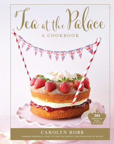 Tea at the Palace: A Cookbook (50 Delicious Afternoon Tea Recipes) by Carolyn Robb, 9781681888248