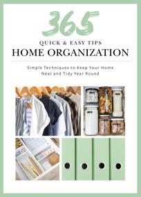 365 Quick & Easy Tips: Home Organization (Simple Techniques to Keep Your Home Neat and Tidy Year Round) by Weldon Owen, 9781681888354