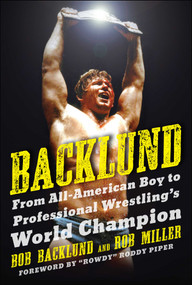 Backlund (From All-American Boy to Professional Wrestling's World Champion) - 9781683584445 by Bob Backlund, Robert H. Miller, Roddy Piper, 9781683584445
