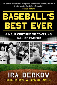 Baseball's Best Ever (A Half Century of Covering Hall of Famers) by Ira Berkow, 9781683584452