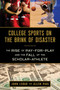 College Sports on the Brink of Disaster (The Rise of Pay-for-Play and the Fall of the Scholar-Athlete) by John LeBar, Allen Paul, 9781683584483