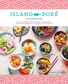 The Island Poké Cookbook (Recipes fresh from Hawaiian shores, from poke bowls to Pacific Rim fusion) - 9781788794336 by James Gould-Porter, 9781788794336