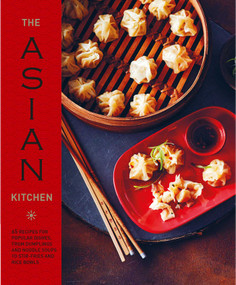 The Asian Kitchen (65 recipes for popular dishes, from dumplings and noodle soups to stir-fries and rice bowls) by Ryland Peters & Small, 9781788794367