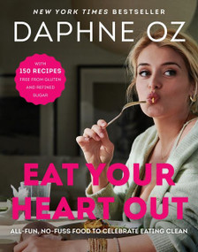 Eat Your Heart Out (All-Fun, No-Fuss Food to Celebrate Eating Clean) by Daphne Oz, 9780062426925