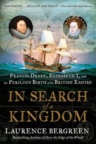 In Search of a Kingdom (Francis Drake, Elizabeth I, and the Perilous Birth of the British Empire) - 9780062875365 by Laurence Bergreen, 9780062875365