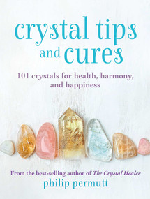 Crystal Tips and Cures (101 crystals for health, harmony, and happiness) by Philip Permutt, 9781800650817