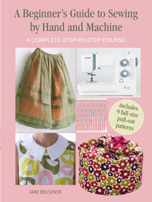 A Beginner's Guide to Sewing by Hand and Machine (A complete step-by-step course) by Jane Bolsover, 9781800650930