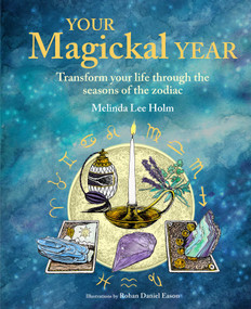 Your Magickal Year (Transform your life through the seasons of the zodiac) by Melinda Lee Holm, 9781800650954
