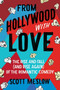 From Hollywood with Love (The Rise and Fall (and Rise Again) of the Romantic Comedy) by Scott Meslow, 9780063026292