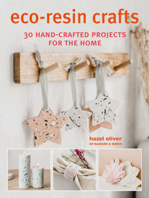 Eco-Resin Crafts (30 hand-crafted projects for the home) by Hazel Oliver, 9781800650985