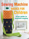 Sewing Machine Basics for Children (A fun guide to machine sewing) by Angela Pressley, 9781800651029