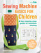 Sewing Machine Basics for Children (A fun step-by-step guide to machine sewing) by Angela Pressley, 9781800651029