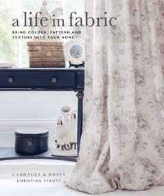 A Life in Fabric (Bring Colour, Pattern and Texture into Your Home) by Christina Strutt, 9781800651036
